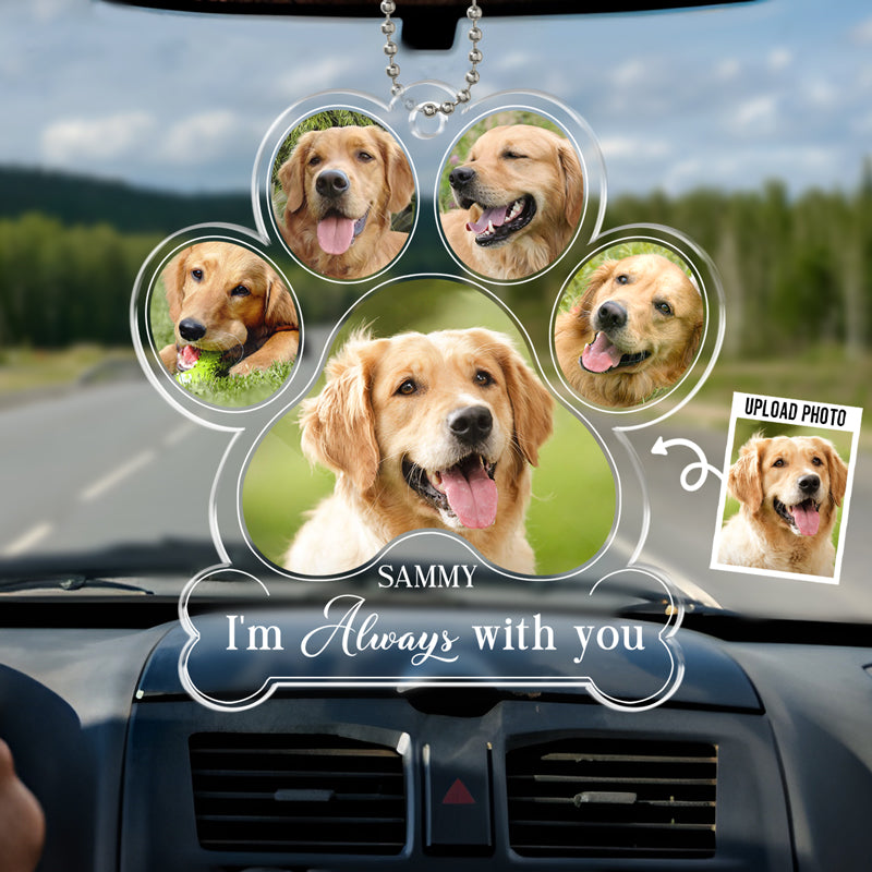 Photo personnalisée « Je suis toujours avec toi » - Décoration de voiture personnalisée en acrylique - Cadeau de condoléances pour les propriétaires et les amoureux des animaux