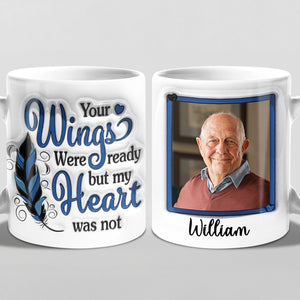 Photo personnalisée « Vos ailes étaient prêtes, mais mon cœur ne l'était pas » – Mug personnalisé commémoratif à effet gonflé 3D – Cadeau de condoléances pour les membres de la famille
