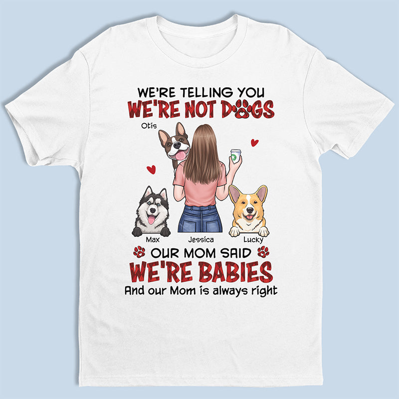 Notre mère a dit que nous étions des bébés - T-shirt unisexe personnalisé pour chien, sweat à capuche, sweat-shirt - Cadeau pour les propriétaires d'animaux de compagnie, les amoureux des animaux