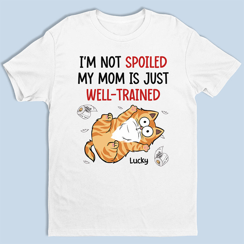 Je ne suis pas gâté, ma mère est juste bien dressée - T-shirt unisexe personnalisé pour chat, sweat à capuche, sweat-shirt - Cadeau pour les propriétaires d'animaux de compagnie, les amoureux des animaux