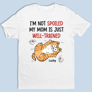 Je ne suis pas gâté, ma mère est juste bien dressée - T-shirt unisexe personnalisé pour chat, sweat à capuche, sweat-shirt - Cadeau pour les propriétaires d'animaux de compagnie, les amoureux des animaux