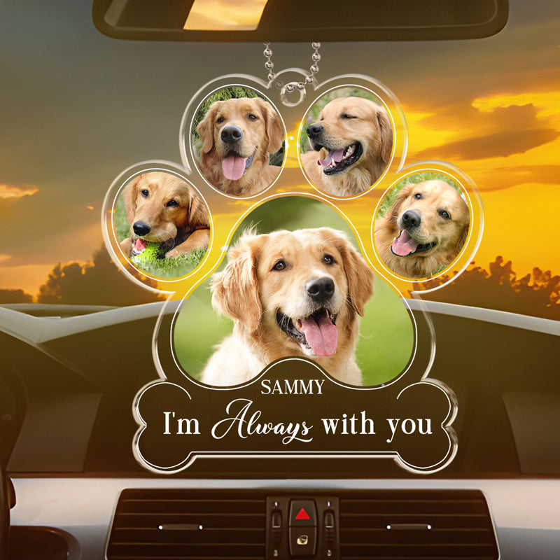 Photo personnalisée « Je suis toujours avec toi » - Décoration de voiture personnalisée en acrylique - Cadeau de condoléances pour les propriétaires et les amoureux des animaux