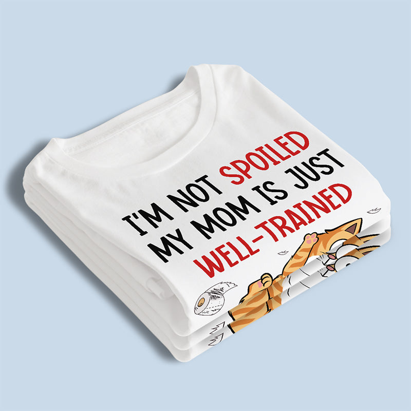 Je ne suis pas gâté, ma mère est juste bien dressée - T-shirt unisexe personnalisé pour chat, sweat à capuche, sweat-shirt - Cadeau pour les propriétaires d'animaux de compagnie, les amoureux des animaux