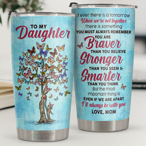 Tu dois toujours te rappeler que tu es plus courageuse que tu ne le crois - Tumbler - À ma fille, cadeau pour fille, cadeau de maman pour fille, cadeau d'anniversaire pour fille
