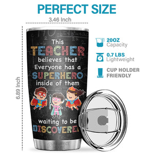 Chacun a un super-héros en lui qui attend d'être découvert - Tumbler - Appréciation, remise de diplôme, retraite, cadeau de remerciement pour un enseignant, cadeau d'un enseignant de la part d'un étudiant