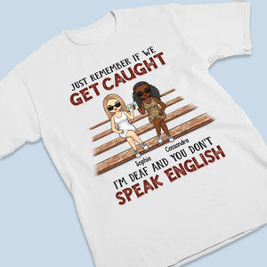 I'm Deaf & You Don't Speak English - Bestie Personalized Custom Unisex T-shirt, Hoodie, Sweatshirt - Gift For Best Friends, BFF, Sisters