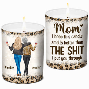 I Hope This Candle Smells Better Than What I Put You Through - Family Personalized Custom Smokeless Scented Candle - Gift For Mom From Daughter