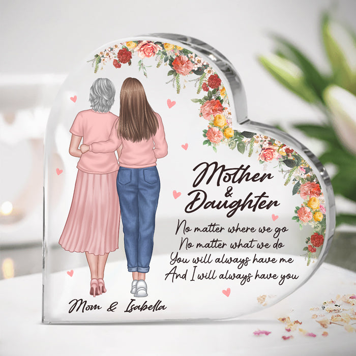 I Will Always Have You - Family Personalized Custom Heart Shaped Acrylic Plaque - Mother's Day, Birthday Gift For Mom From Daughter