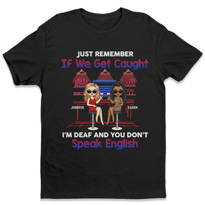 Just Remember This If We Get Caught - Bestie Personalized Custom Unisex T-shirt, Hoodie, Sweatshirt - Gift For Best Friends, BFF, Sisters