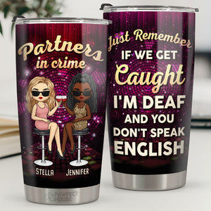 Partenaires dans le crime - Si on se fait prendre, je suis sourd et tu ne parles pas anglais - Gobelet personnalisé Bestie - Cadeau pour meilleures amies, meilleures amies, sœurs