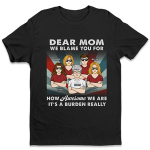 Nous vous blâmons pour notre grandeur - T-shirt, sweat à capuche, sweat-shirt unisexe personnalisé pour la famille - Cadeau de fête des mères, d'anniversaire pour maman