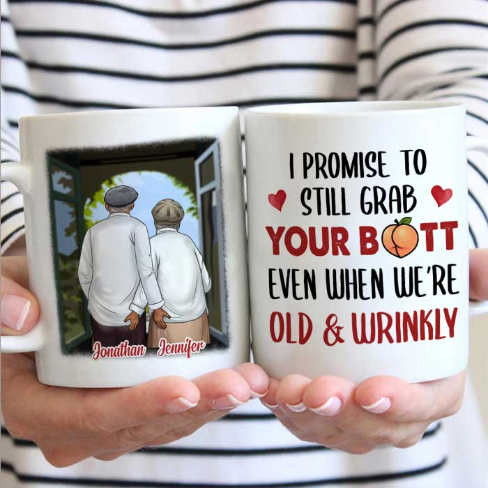 I Promise To Still Grab Your Butt Even When We're Old & Wrinkly - Gift For Couples, Personalized Mug.