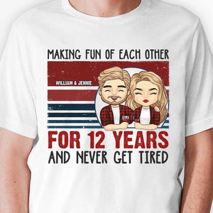 Making Fun Of Each Other And Never Get Tired - Personalized Unisex T-shirt, Hoodie, Sweatshirt - Gift For Couple, Husband Wife, Anniversary, Engagement, Wedding, Marriage Gift