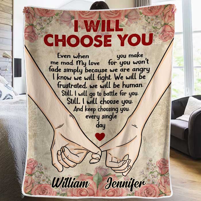 I Will Choose You Even When You Make Me Mad - Gift For Couples, Personalized Blanket.
