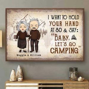I Wanna Hold Your Hand And Go Camping With You At 80 - Gift For Camping Couples, Personalized Horizontal Poster.