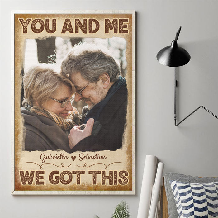 You And Me, We Got This - Upload Image, Gift For Couples - Personalized Vertical Poster.