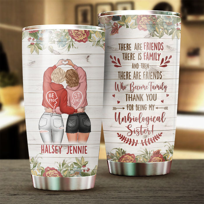 There Are Friends There Is Family - Gift For Bestie - Personalized Tumbler.