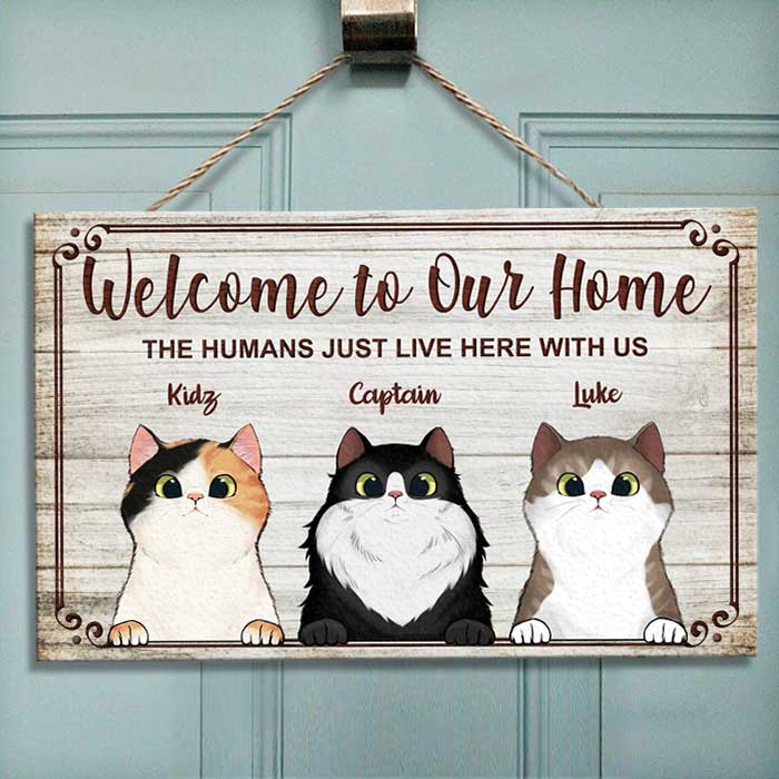 Welcome To Our Home The Humans Just Live Here With Us - Funny Personalized Cat Rectangle Sign.