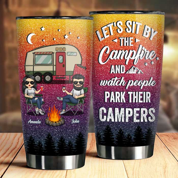 Sit By The Campfire, Watch People Park Their Campers - Gift For Camping Couples, Personalized Tumbler.