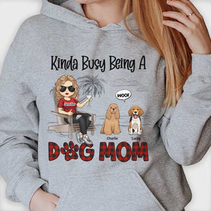 Kinda Busy Being A Dog Mom - Gift For Dog Mom, Personalized Unisex T-shirt, Hoodie.