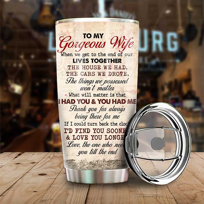 To My Gorgeous Wife, Thank You For Always Being There For Me - Personalized Tumbler.