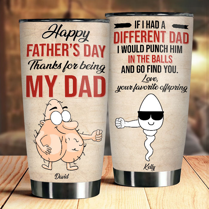 Happy Father's Day Thanks For Being My Dad - Gift For Dad, Gift For Father's Day - Personalized Tumbler