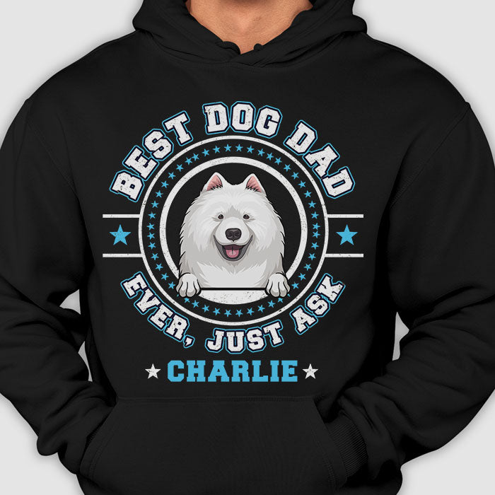 Best Dog Mom Dog Dad Ever, Just Ask - Gift for Dog Lovers - Personalized Unisex T-Shirt, Hoodie.