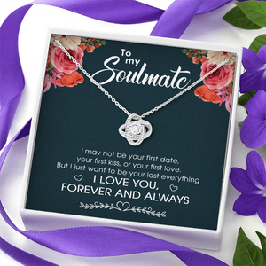 To My Soulmate I Just Want To Be Your Last Everything - Gift For Couples, Love Knot Necklace.