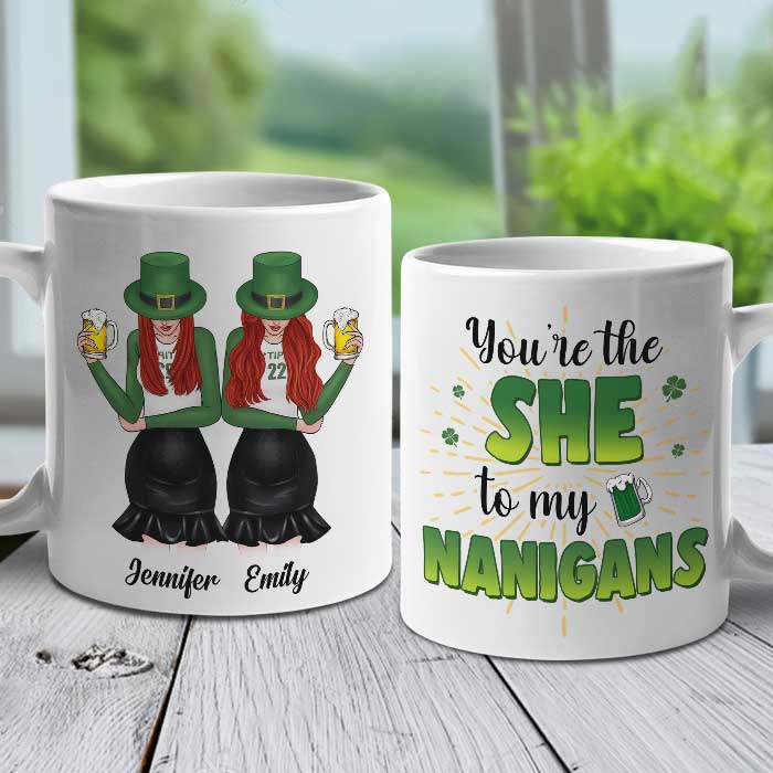 You're The She To My Nanigans - Gift For Besties, St. Patrick's Day - Personalized Mug.