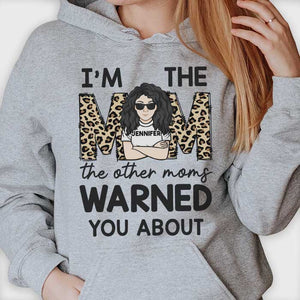 I'm The Mom The Other Moms Warned You About - Gift For Mom, Personalized Unisex T-shirt, Hoodie.