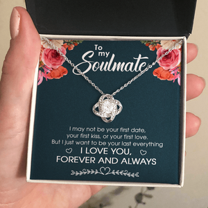 To My Soulmate I Just Want To Be Your Last Everything - Gift For Couples, Love Knot Necklace.
