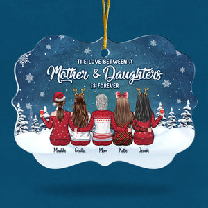 The Love Between A Mother & Daughters Is Forever - Family Personalized Custom Ornament - Acrylic Benelux Shaped - Christmas Gift For Daughter From Mother