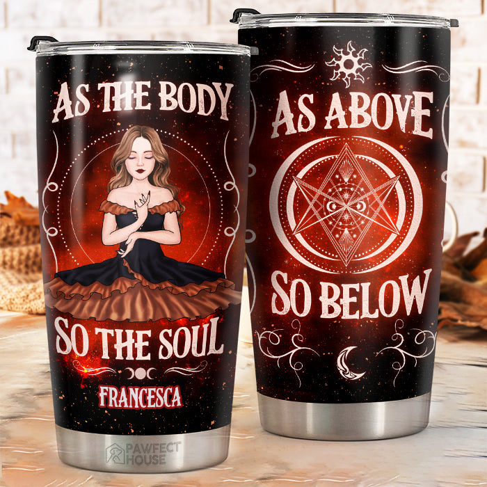 As The Body So The Soul - Personalized Witch Tumbler - Gift For Witches, Gift For Yourself, Halloween Gift