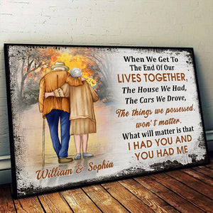When We Get To The End Of Our Lives Together, I Had You And You Had Me - Gift For Couples, Personalized Horizontal Poster.