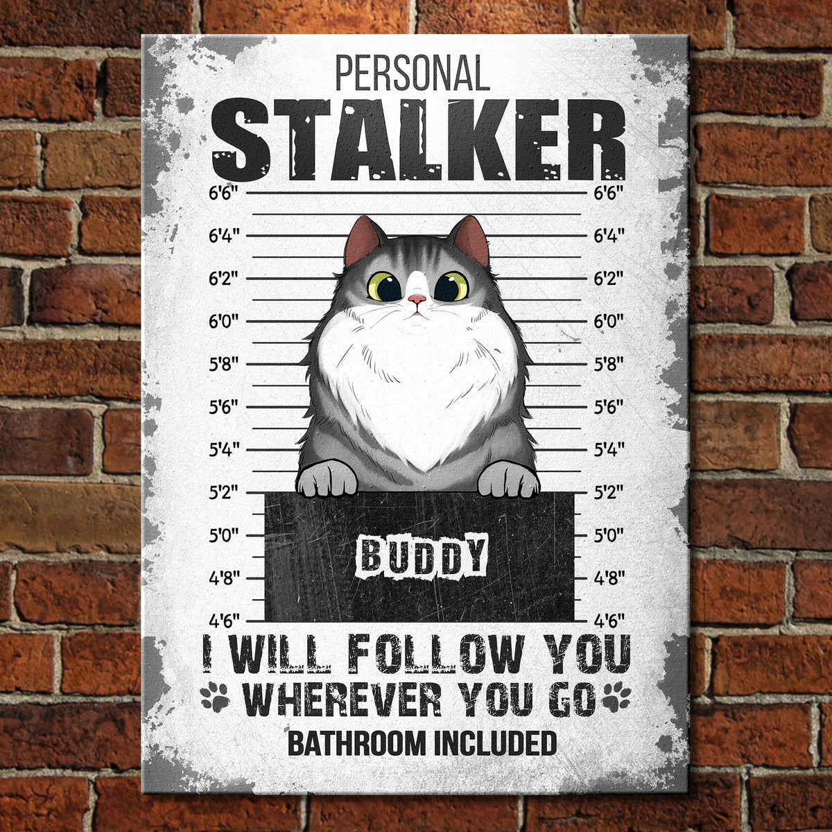 I Will Follow You Wherever You Go - Funny Personalized Cat Metal Sign.