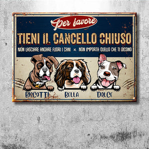Tieni Il Cancello Chiuso - Divertente Cartello In Metallo Personalizzato Per Cani - Funny Personalized Dog Metal Sign Italian.