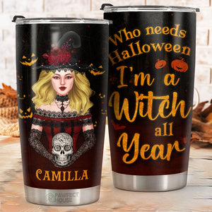 Qui a besoin d'Halloween, je suis une sorcière toute l'année - Gobelet personnalisé - Cadeau pour vous-même, cadeau d'Halloween