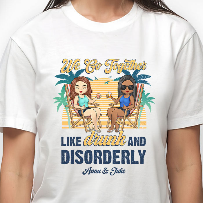 Nous allons ensemble comme ivres et désordonnés - T-shirt unisexe personnalisé - Cadeau pour meilleure amie