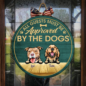 All Guests Must Be Approved By The Dogs - Funny Personalized Dog Door Sign.