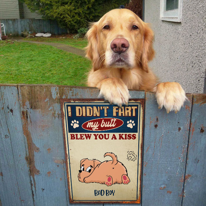 My Butt Blew You A Kiss - Funny Personalized Dog Metal Sign.