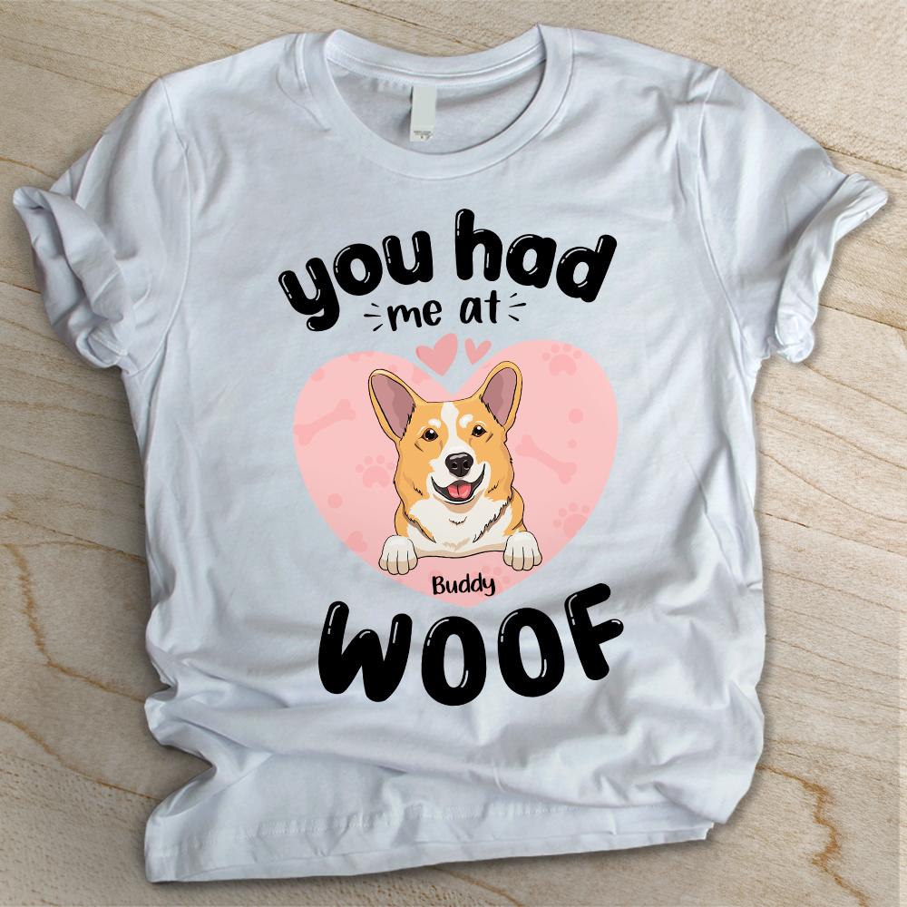 You Had Me At Woof  - Personalized Custom Unisex T-shirt.