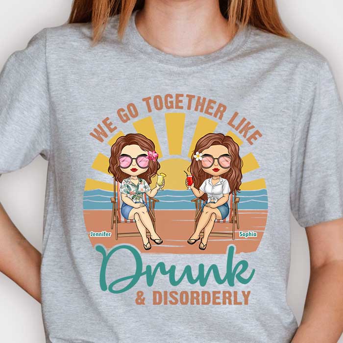 Nous allons ensemble comme ivres et désordonnés - T-shirt unisexe personnalisé, sweat à capuche - Cadeau pour meilleure amie