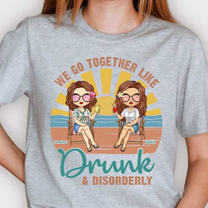 Nous allons ensemble comme ivres et désordonnés - T-shirt unisexe personnalisé, sweat à capuche - Cadeau pour meilleure amie