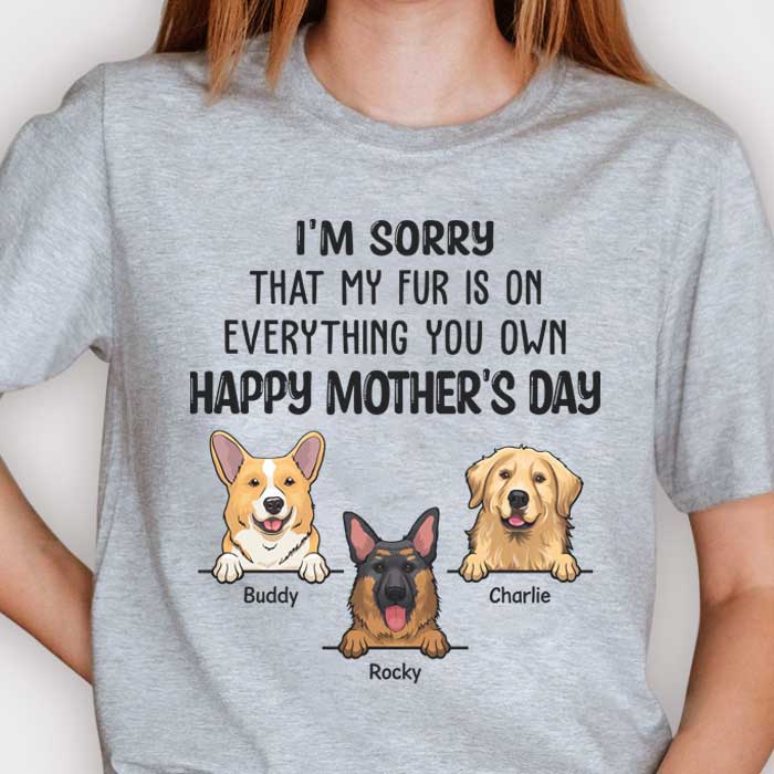 My Fur Is On Everything You Own Happy Mother's Day - Gift For Mother's Day, Personalized Unisex T-shirt, Hoodie.