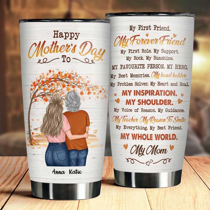 My Everything My Best Friend My Whole World My Mom - Gift For Mother's Day, Personalized Tumbler.