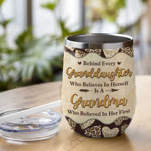 Behind Every Granddaughter Is A Grandma Who Believed In Her First - Gift For Grandma, Personalized Wine Tumbler.