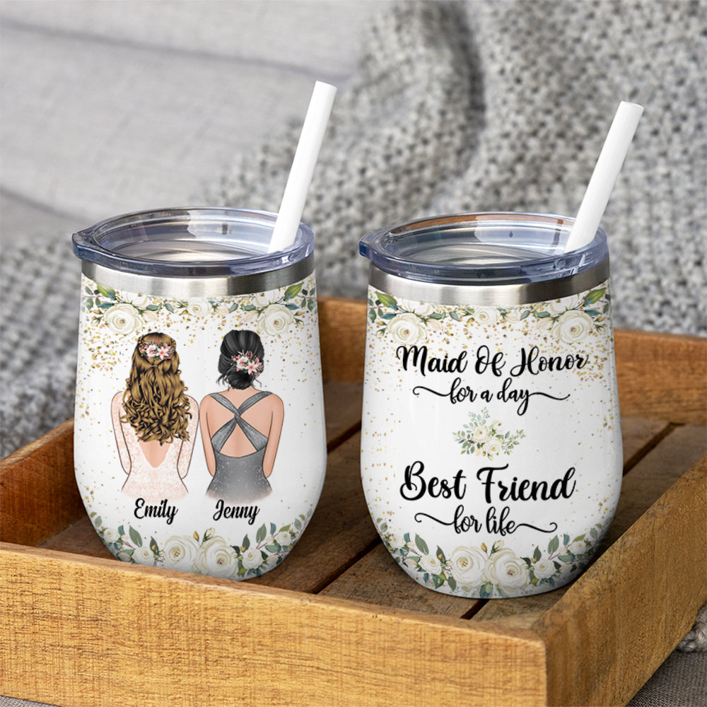 Maid Of Honor For A Day Best Friend For Life - Personalized Wine Tumbler.
