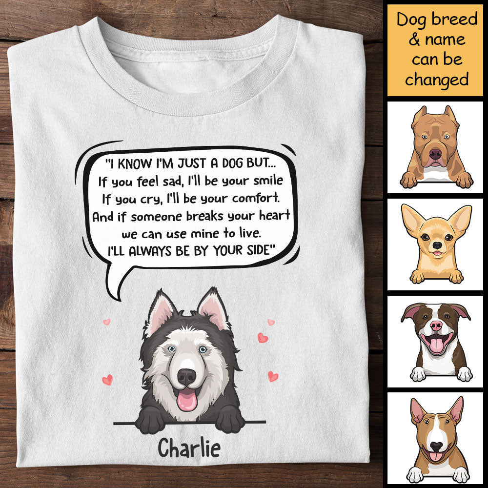 I Know I'm Just A Dog But I'll Always Be By Your Side - Personalized Unisex T-Shirt.