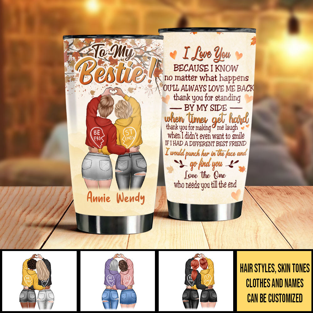 No Matter What Happens You'll Always Love Me Back - Gift For Bestie - Personalized Tumbler.