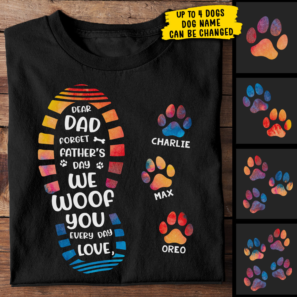 Forget Father's Day We Woof You Every Day Paw Prints - Gift for Dad and Pet Lovers, Personalized Unisex T-Shirt.